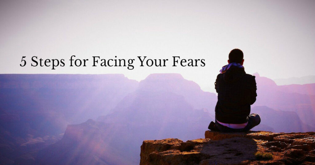 5 Steps for Facing Your Fears