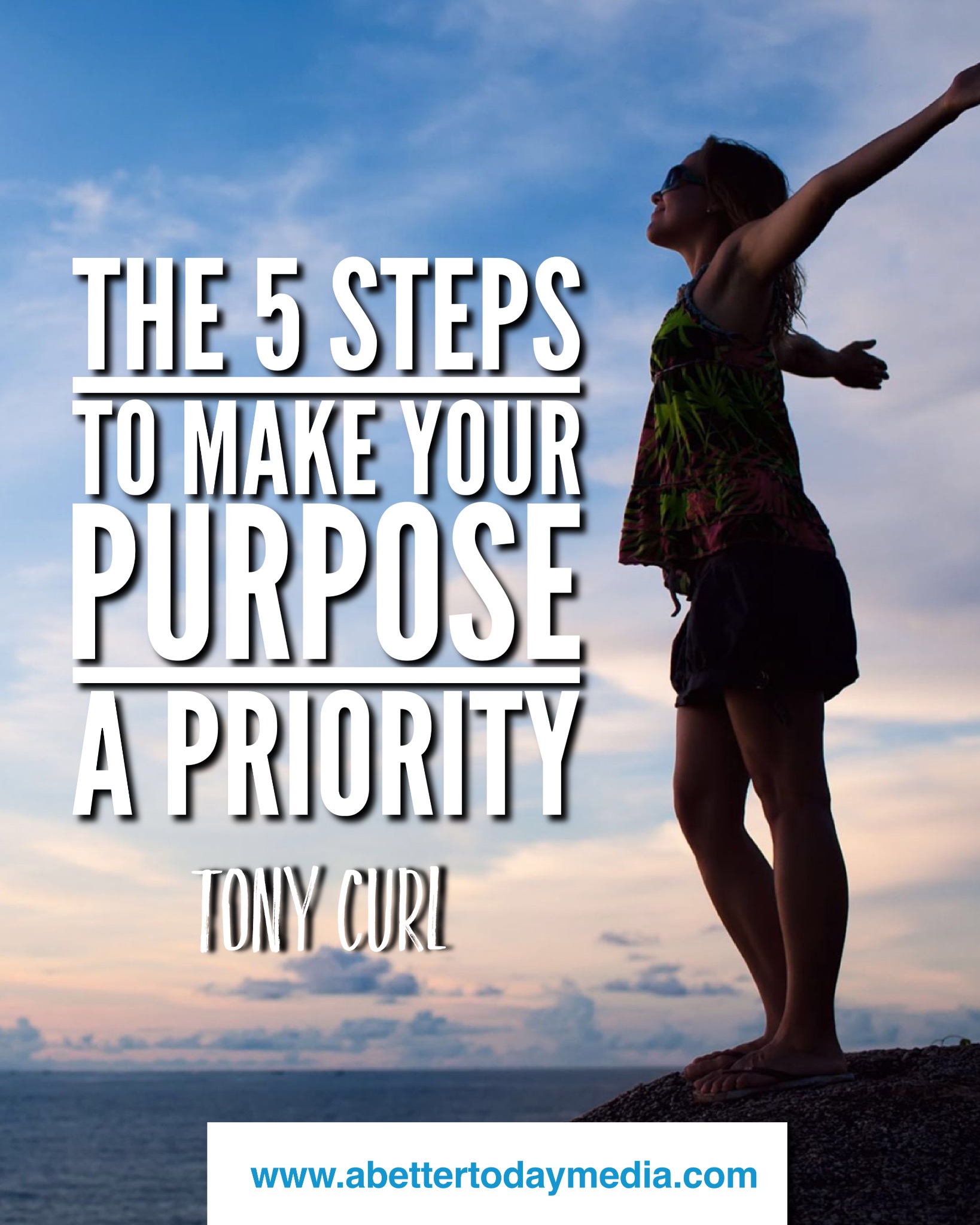 5 Steps to Make Your Purpose a Priority | Tony Curl