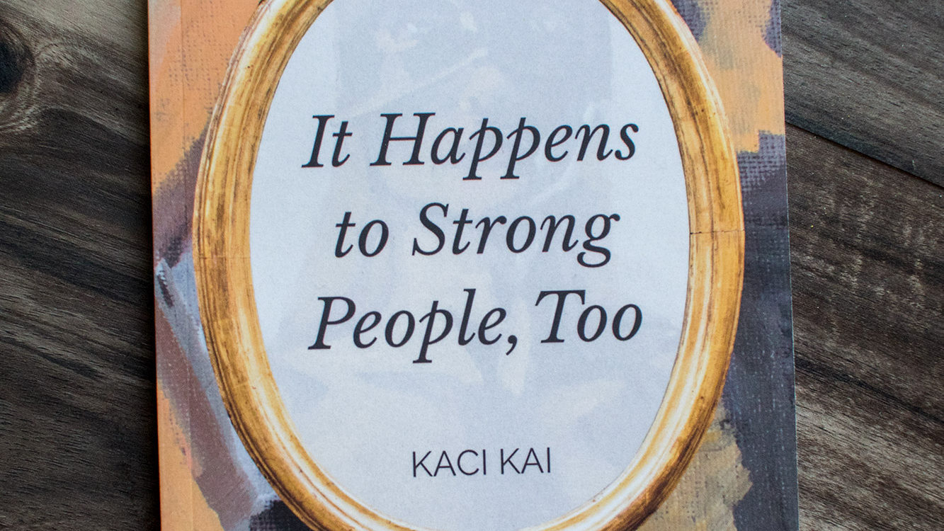 A Book Review of “It Happens To Strong People, Too” by Kaci Kai