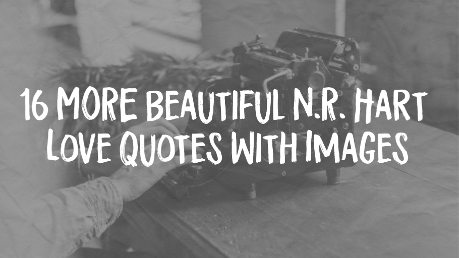 16 MORE Beautiful N.R. Hart Love Quotes with Images